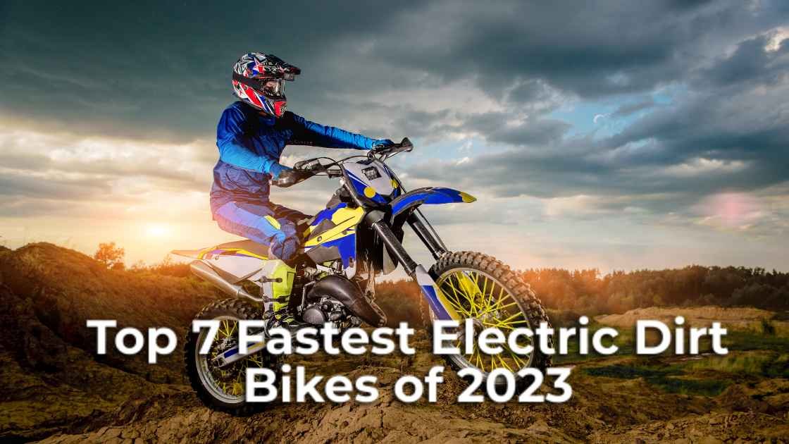 Top 7 Fastest Electric Dirt Bikes